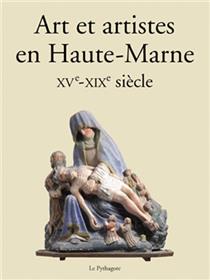Art et artistes en Haute-Marne XVe-XIXe siècle