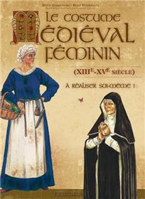 Costume médiéval féminin (Le) (XIIIè - XVè siècle) à réaliser soi-même