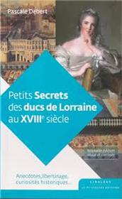 Petits secrets des ducs de Lorraine au XVIII siècle