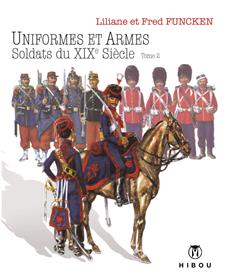 Uniformes et Armes Soldats du XIX° Siècle T02