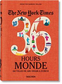 The New York Times 36 Hours. Monde. 150 villes de Abu Dhabi à Zurich