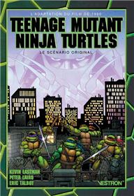 Teenage Mutant Ninja Turtles : the movie, par Kevin Eastman, le scénario original