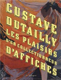 Gustave Dutailly Les plaisirs d'un collectionneur d'affiches