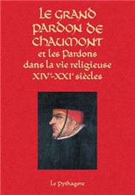Grand Pardon de Chaumont et les Pardons dans la vie religieuse (XIVe-XXIe siècle) (Le)