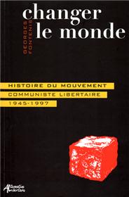 CHANGER LE MONDE. Histoire du mouvement communiste libertaire 1945-1997