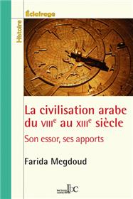 La civilisation arabe du VIIIe au XIIIe siècle. Son essor, ses apports.