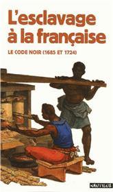 ESCLAVAGE A LA FRANCAISE Le code noir (1685 ET 1724)